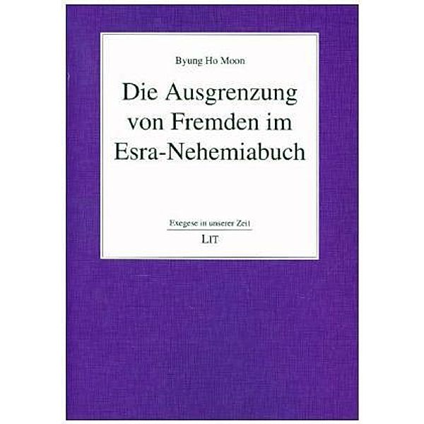 Die Ausgrenzung von Fremden im Esra-Nehemiabuch, Byung Ho Moon