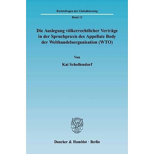 Die Auslegung völkerrechtlicher Verträge in der Spruchpraxis des Appellate Body der Welthandelsorganisation (WTO)., Kai Schollendorf