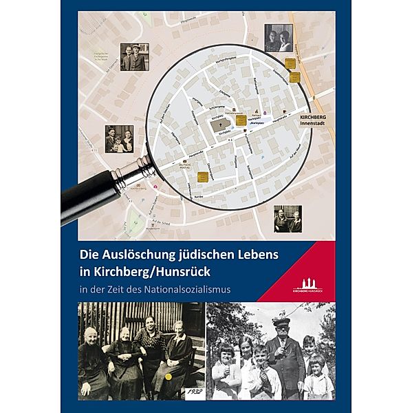 Die Auslöschung jüdischen Lebens in Kirchberg/Hunsrück in der Zeit des Nationalsozialismus / Schriftenreihe zur Geschichte der Stadt Kirchberg Bd.13