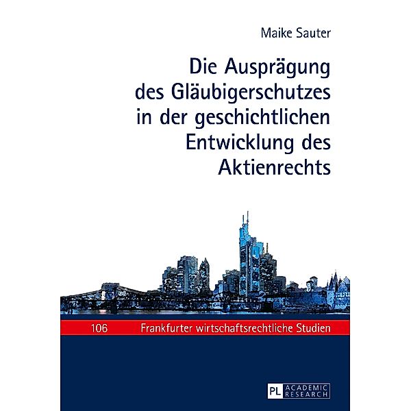 Die Auspraegung des Glaeubigerschutzes in der geschichtlichen Entwicklung des Aktienrechts, Sauter Maike Sauter