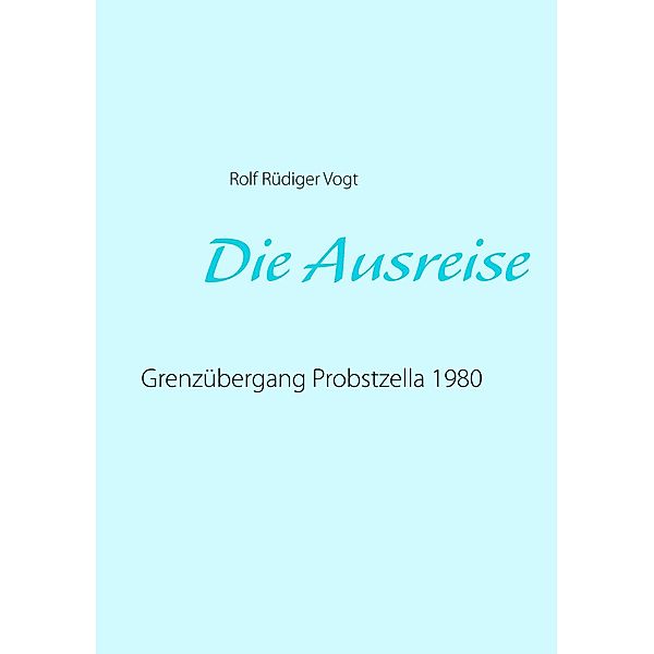 Die Ausreise, Rolf Rüdiger Vogt