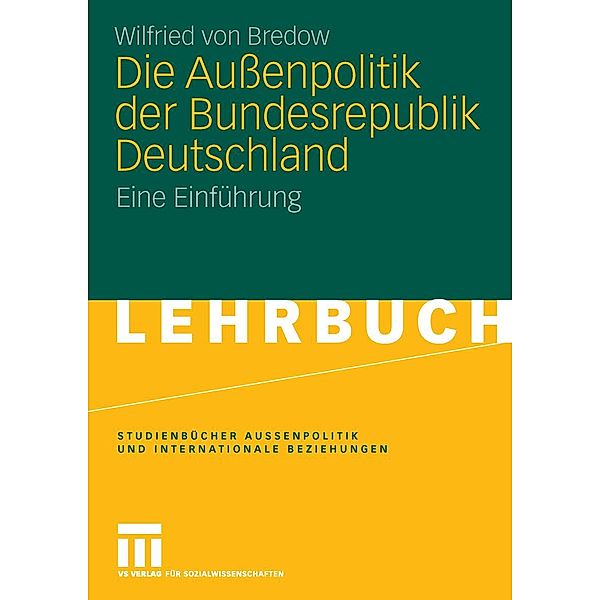 Die Aussenpolitik der Bundesrepublik Deutschland / Studienbücher Aussenpolitik und Internationale Beziehungen, Wilfried von Bredow