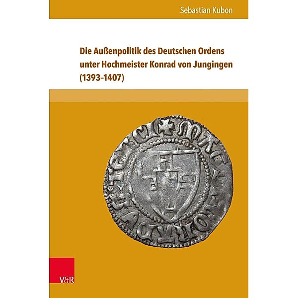 Die Außenpolitik des Deutschen Ordens unter Hochmeister Konrad von Jungingen (1393-1407) / Nova Mediaevalia, Sebastian Kubon