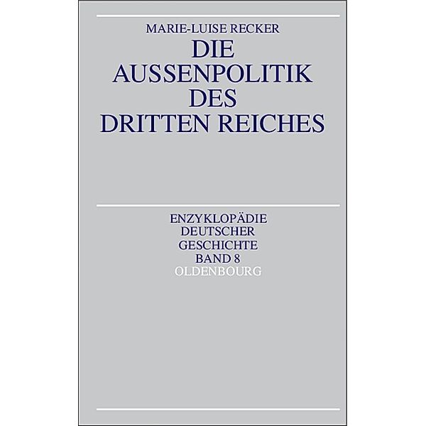 Die Aussenpolitik des Dritten Reiches / Enzyklopädie deutscher Geschichte Bd.8, Marie-Luise Recker