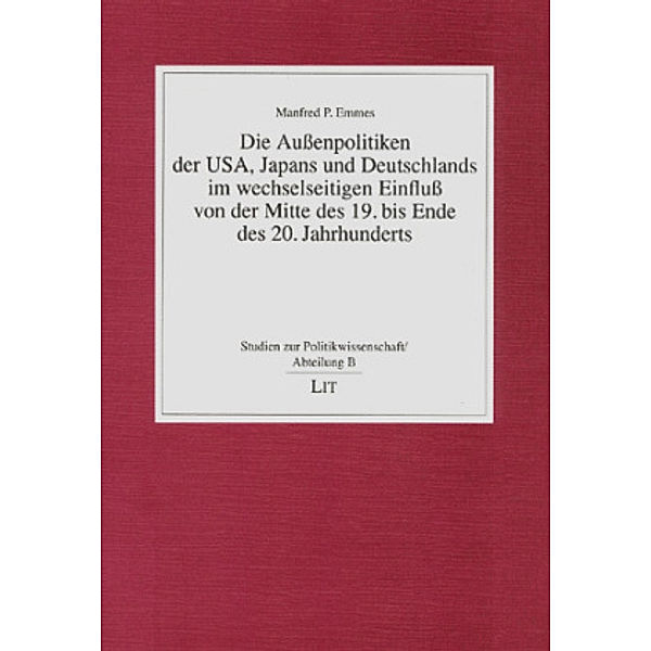 Die Außenpolitiken der USA, Japans und Deutschlands im wechselseitigen Einfluß von der Mitte des 19. bis Ende des 20. Ja, Manfred P. Emmes