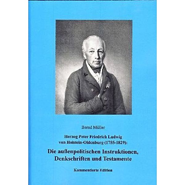Die außenpolitischen Instruktionen, Denkschriften, Herzog von Holstein-Oldenburg Peter Friedrich Ludwig