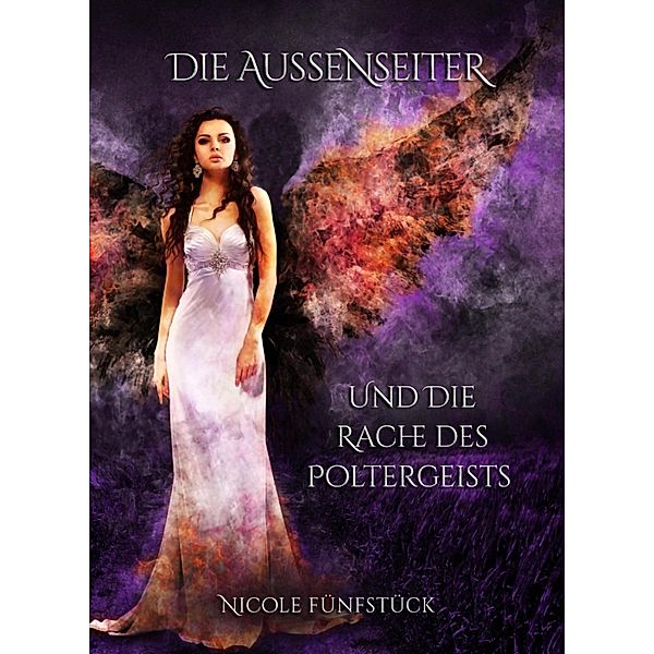 Die Aussenseiter und die Rache des Poltergeists / X und Tina Lovestory, Teil 1 Bd.1, Nicole Fünfstück