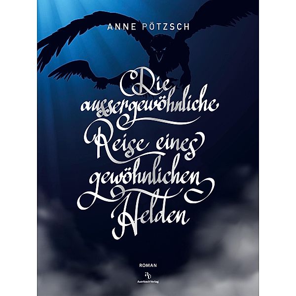 Die aussergewöhnliche Reise eines gewöhnlichen Helden, Anne Pötzsch