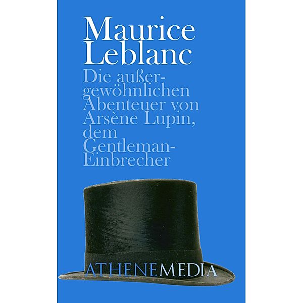 Die außergewöhnlichen Abenteuer von Arsène Lupin, dem Gentleman-Einbrecher, Maurice Leblanc