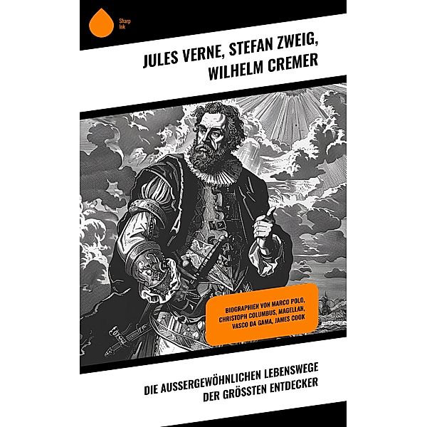 Die aussergewöhnlichen Lebenswege der grössten Entdecker, Jules Verne, Stefan Zweig, Wilhelm Cremer