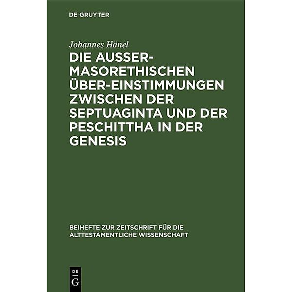 Die aussermasorethischen Übereinstimmungen zwischen der Septuaginta und der Peschittha in der Genesis / Beihefte zur Zeitschrift für die alttestamentliche Wissenschaft Bd.20, Johannes Hänel