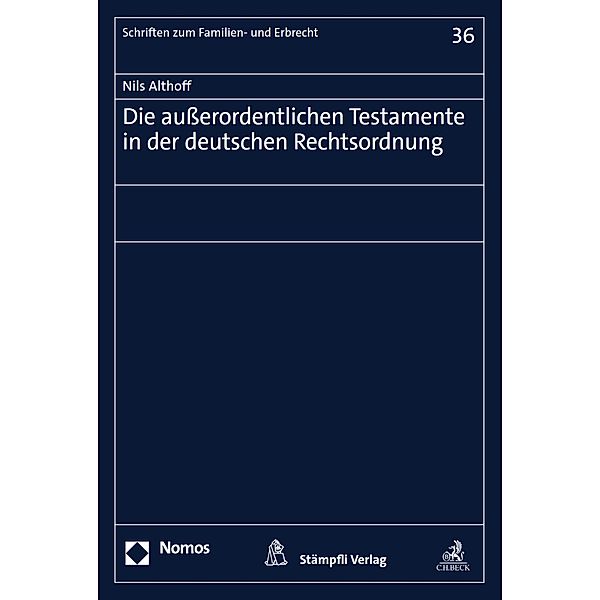 Die außerordentlichen Testamente in der deutschen Rechtsordnung / Schriften zum Familien- und Erbrecht Bd.36, Nils Althoff