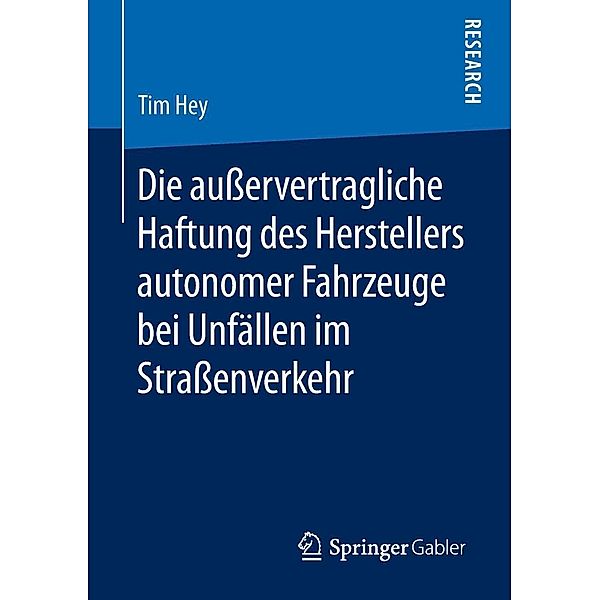 Die außervertragliche Haftung des Herstellers autonomer Fahrzeuge bei Unfällen im Straßenverkehr, Tim Hey