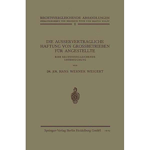 Die Ausservertragliche Haftung von Grossbetrieben für Angestellte / Rechtsvergleichende Abhandlungen Bd.2, Hans Werner Weigert