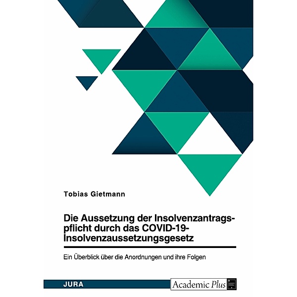 Die Aussetzung der Insolvenzantragspflicht durch das COVID-19-Insolvenzaussetzungsgesetz (COVInsAG). Ein Überblick über die Anordnungen und ihre Folgen, Tobias Gietmann