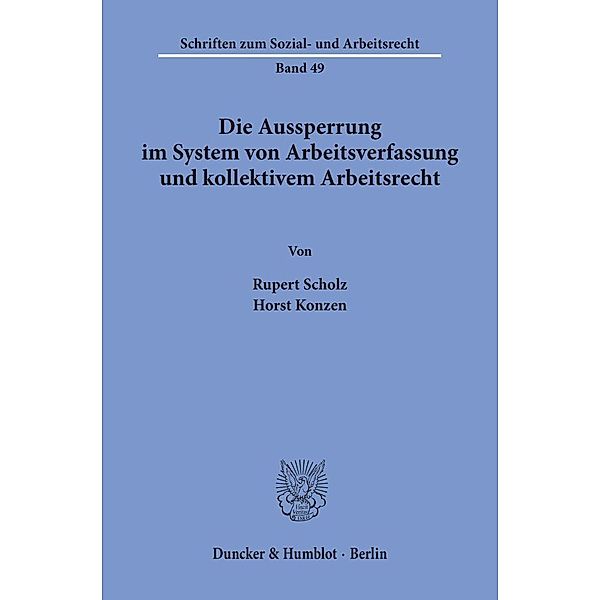 Die Aussperrung im System von Arbeitsverfassung und kollektivem Arbeitsrecht., Rupert Scholz, Horst Konzen