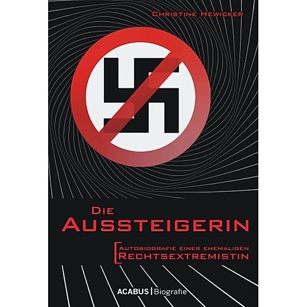 Die Aussteigerin. Autobiografie einer ehemaligen Rechtsextremistin, Christine Hewicker