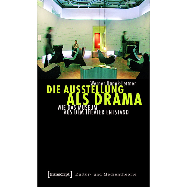 Die Ausstellung als Drama / Kultur- und Medientheorie, Werner Hanak-Lettner