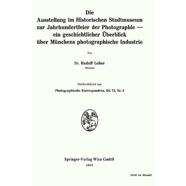 Die Ausstellung im Historischen Stadtmuseum zur Jahrhundertfeier der Photographie - ein geschichtlicher Überblick über Münchens photographische Industrie, Rudolf Loher