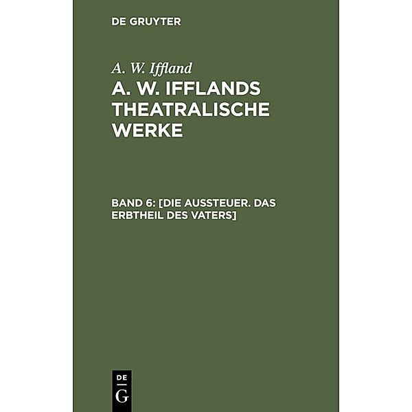 [Die Aussteuer. Das Erbtheil des Vaters], August Wilhelm Iffland