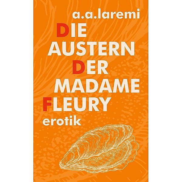 Die Austern der Madame Fleury, A. A. Laremi