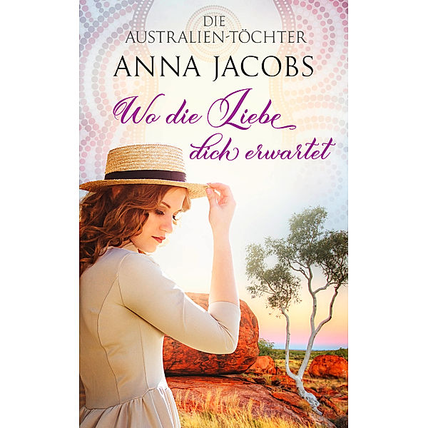 Die Australien-Töchter - Wo die Liebe dich erwartet, Anna Jacobs