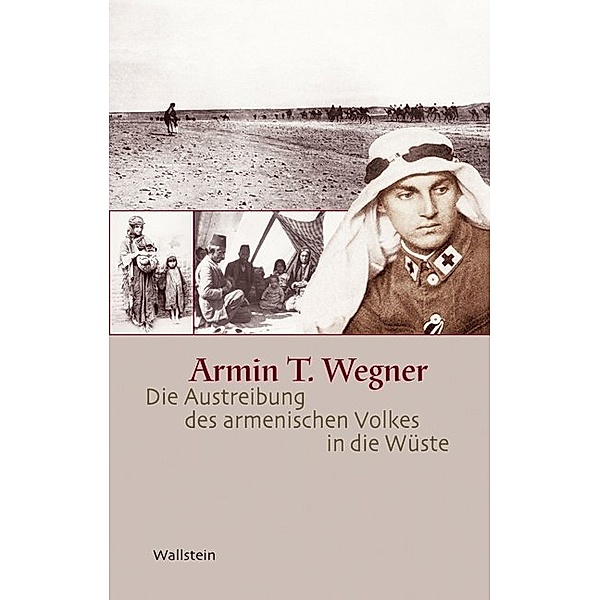 Die Austreibung des armenischen Volkes in die Wüste, Armin T. Wegner