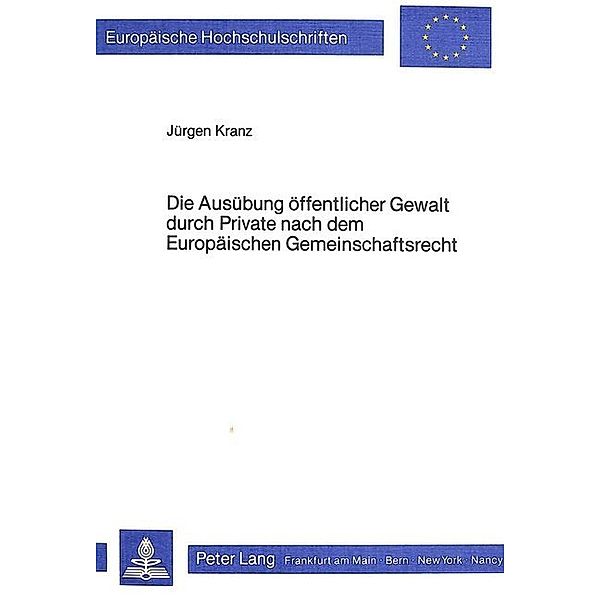 Die Ausübung öffentlicher Gewalt durch Private nach dem europäischen Gemeinschaftsrecht, Jürgen Kranz