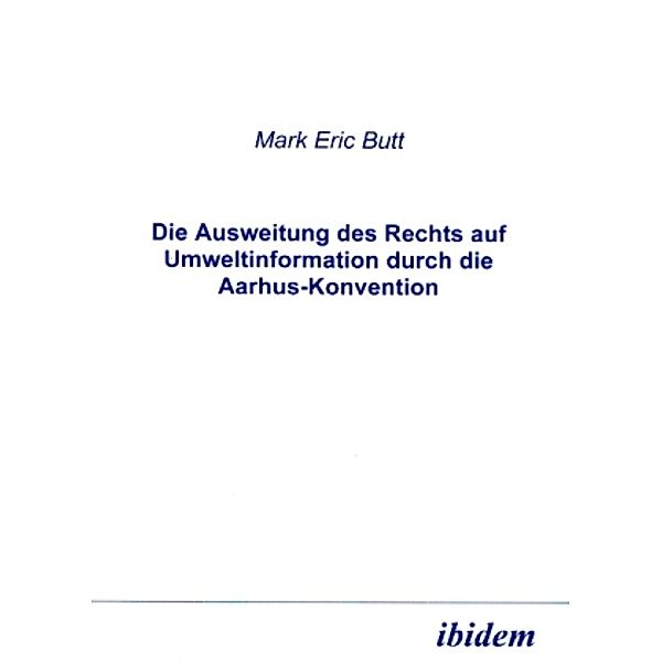 Die Ausweitung des Rechts auf Umweltinformation durch die Aarhus-Konvention, Mark E. Butt