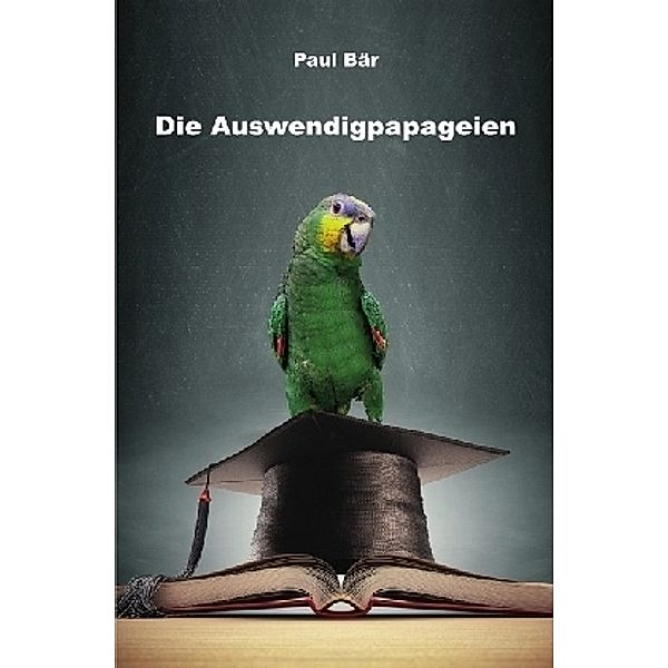 Die Auswendigpapageien, Paul Bär