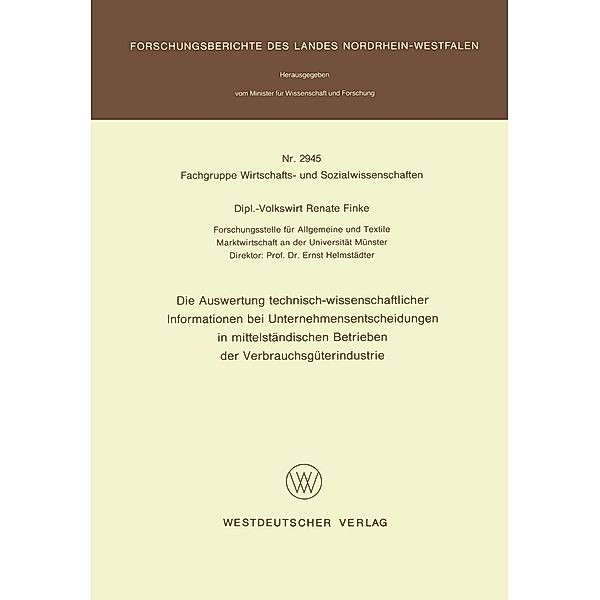 Die Auswertung technisch-wissenschaftlicher Informationen bei Unternehmensentscheidungen in mittelständischen Betrieben der Verbrauchsgüterindustrie / Forschungsberichte des Landes Nordrhein-Westfalen, Renate Finke