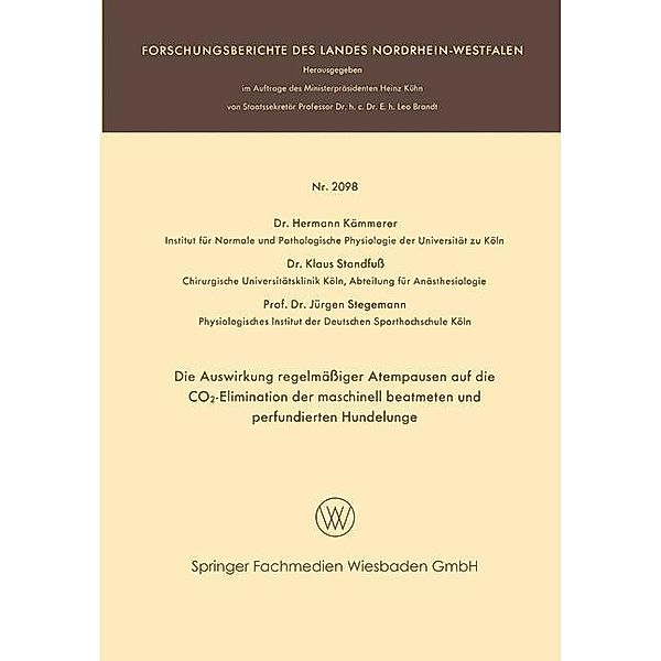 Die Auswirkung regelmässiger Atempausen auf die CO2-Elimination der maschinell beatmeten und perfundierten Hundelunge / Forschungsberichte des Landes Nordrhein-Westfalen, Hermann Kämmerer, Klaus Standfuss, Jürgen Stegemann