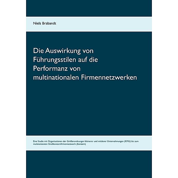 Die Auswirkung von Führungsstilen auf die Performanz von multinationalen Firmennetzwerken, Niels Brabandt