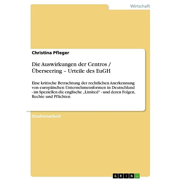 Die Auswirkungen der Centros / Überseering - Urteile des EuGH, Christina Pfleger