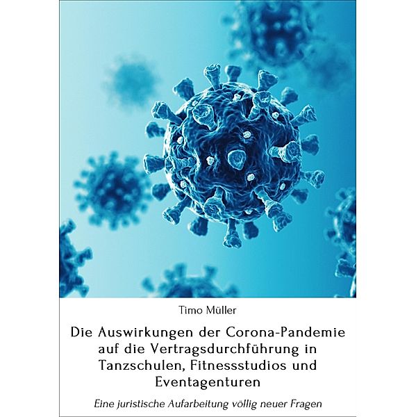 Die Auswirkungen der Corona-Pandemie auf die Vertragsdurchführung in Tanzschulen, Fitnessstudios und Eventagenturen, Timo Müller