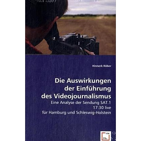 Die Auswirkungen der Einführung des Videojournalismus, Hinnerk Röber