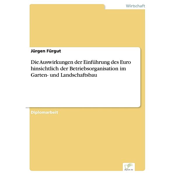 Die Auswirkungen der Einführung des Euro hinsichtlich der Betriebsorganisation im Garten- und Landschaftsbau, Jürgen Fürgut