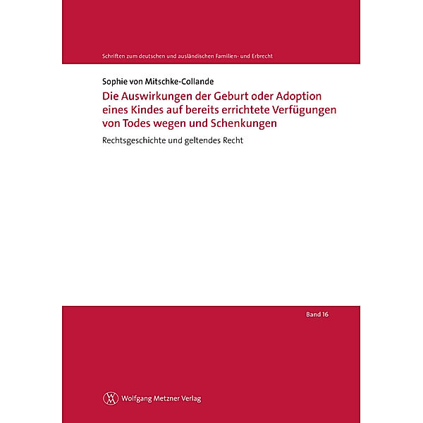 Die Auswirkungen der Geburt oder Adoption eines Kindes auf bereits errichtete Verfügungen von Todes wegen und Schenkungen, Sophie von Mitschke-Collande