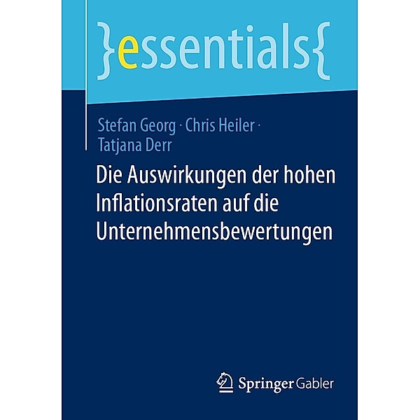 Die Auswirkungen der hohen Inflationsraten auf die Unternehmensbewertungen / essentials, Stefan Georg, Chris Heiler, Tatjana Derr