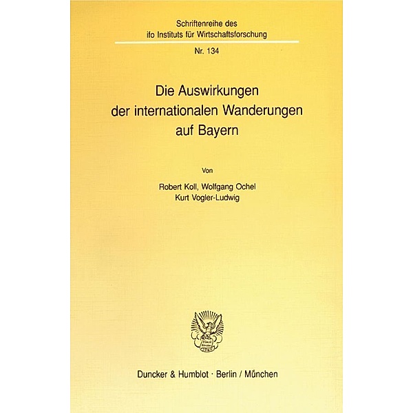 Die Auswirkungen der internationalen Wanderungen auf Bayern., Robert Koll, Wolfgang Ochel, Kurt Vogler-Ludwig
