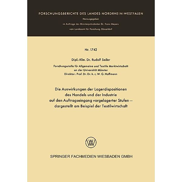 Die Auswirkungen der Lagerdispositionen des Handels und der Industrie auf den Auftragseingang vorgelagerter Stufen - dargestellt am Beispiel der Textilwirtschaft / Forschungsberichte des Landes Nordrhein-Westfalen Bd.1742, Rudolf Seiler