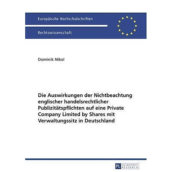 Die Auswirkungen der Nichtbeachtung englischer handelsrechtlicher Publizitaetspflichten auf eine Private Company Limited by Shares mit Verwaltungssitz in Deutschland, Dominik Nikol