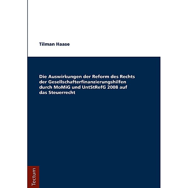 Die Auswirkungen der Reform des Rechts der Gesellschafterfinanzierungshilfen durch MoMiG und UntStRefG 2008 auf das Steuerrecht, Tilman Haase