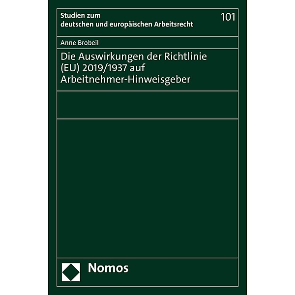 Die Auswirkungen der Richtlinie (EU) 2019/1937 auf Arbeitnehmer-Hinweisgeber / Studien zum deutschen und europäischen Arbeitsrecht Bd.101, Anne Brobeil