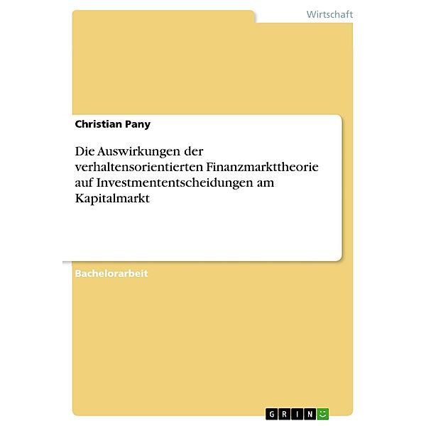 Die Auswirkungen der verhaltensorientierten Finanzmarkttheorie auf Investmententscheidungen am Kapitalmarkt, Christian Pany