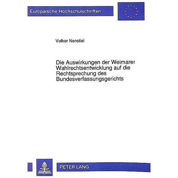 Die Auswirkungen der Weimarer Wahlrechtsentwicklung auf die Rechtsprechung des Bundesverfassungsgerichts, Volker Nenstiel