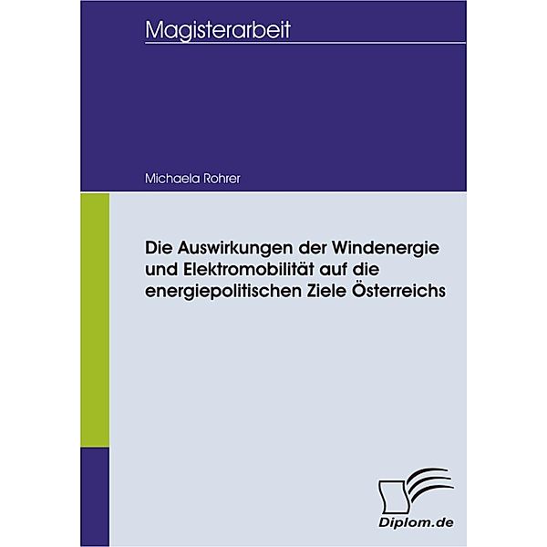 Die Auswirkungen der Windenergie und Elektromobilität auf die energiepolitischen Ziele Österreichs, Michaela Rohrer