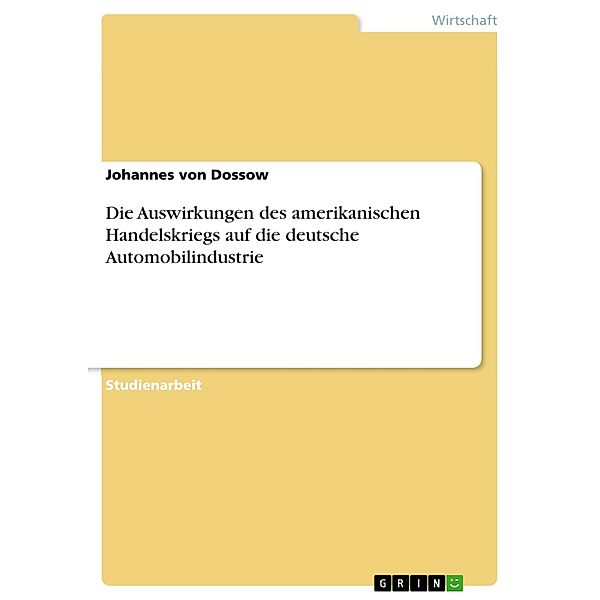 Die Auswirkungen des amerikanischen Handelskriegs auf die deutsche Automobilindustrie, Johannes von Dossow