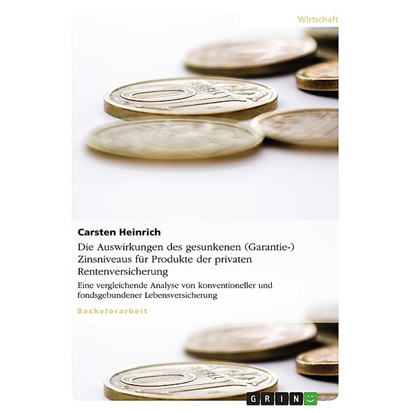 Die Auswirkungen des gesunkenen (Garantie-) Zinsniveaus für Produkte der privaten Rentenversicherung, Carsten Heinrich