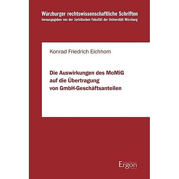 Die Auswirkungen des MoMiG auf die Übertragung von GmbH-Geschäftsanteilen, Konrad Friedrich Eichhorn